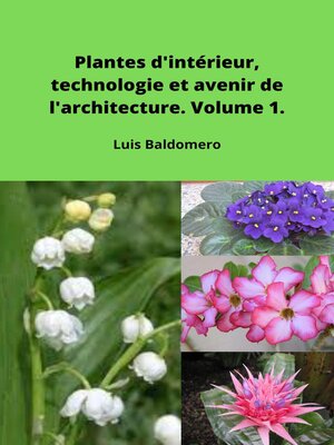 cover image of Plantes d'intérieur, technologie et avenir de l'architecture. Volume 1.